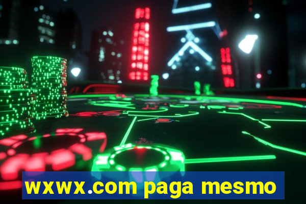 wxwx.com paga mesmo